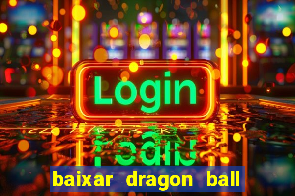 baixar dragon ball z dublado